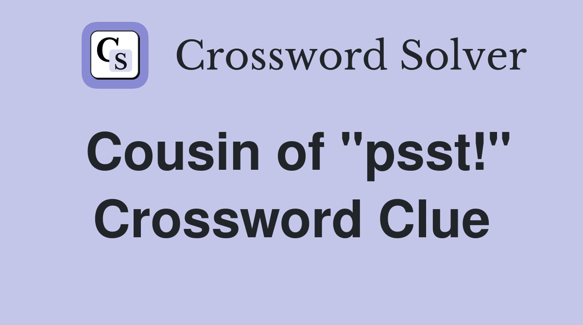 Cousin of "psst!" Crossword Clue