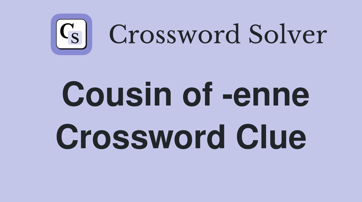 Cousin of -enne Crossword Clue