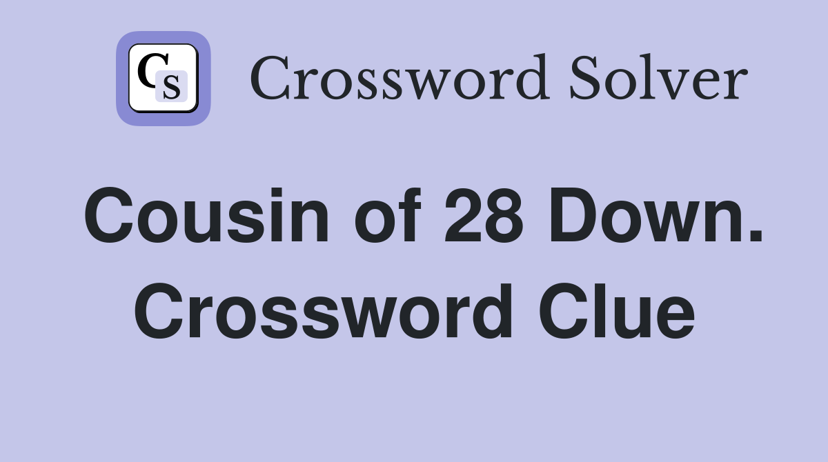 Cousin of 28 Down. Crossword Clue