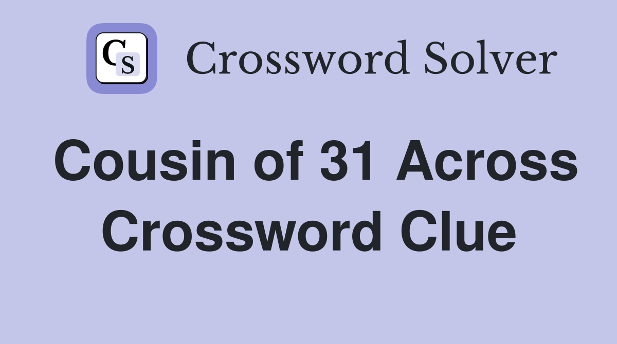 Cousin of 31 Across Crossword Clue