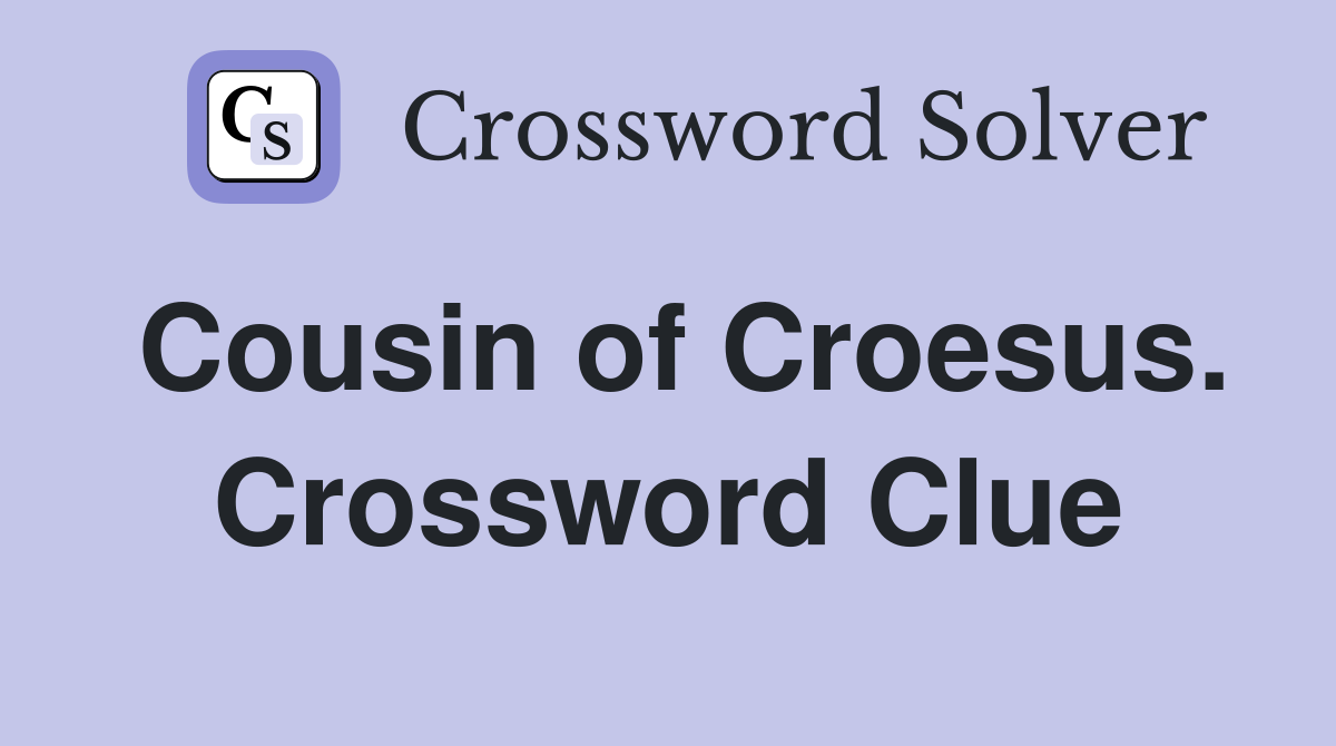 Cousin of Croesus. Crossword Clue