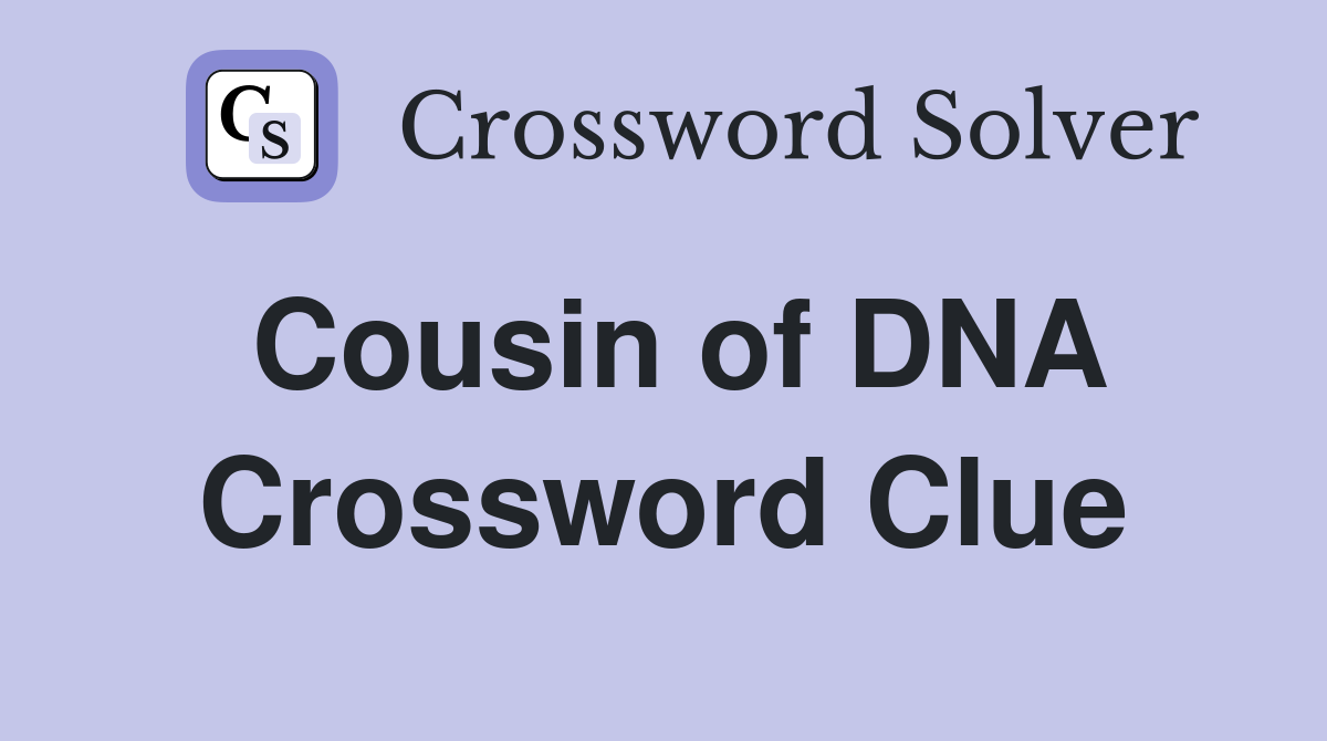 Cousin of DNA Crossword Clue