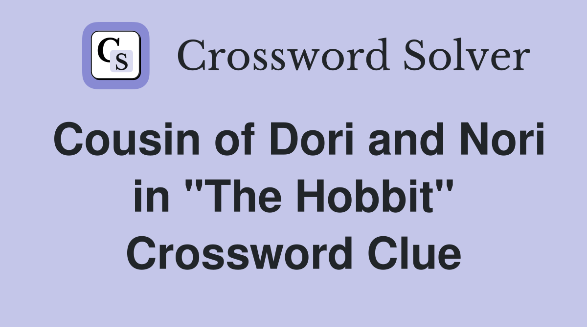 Cousin of Dori and Nori in "The Hobbit" Crossword Clue