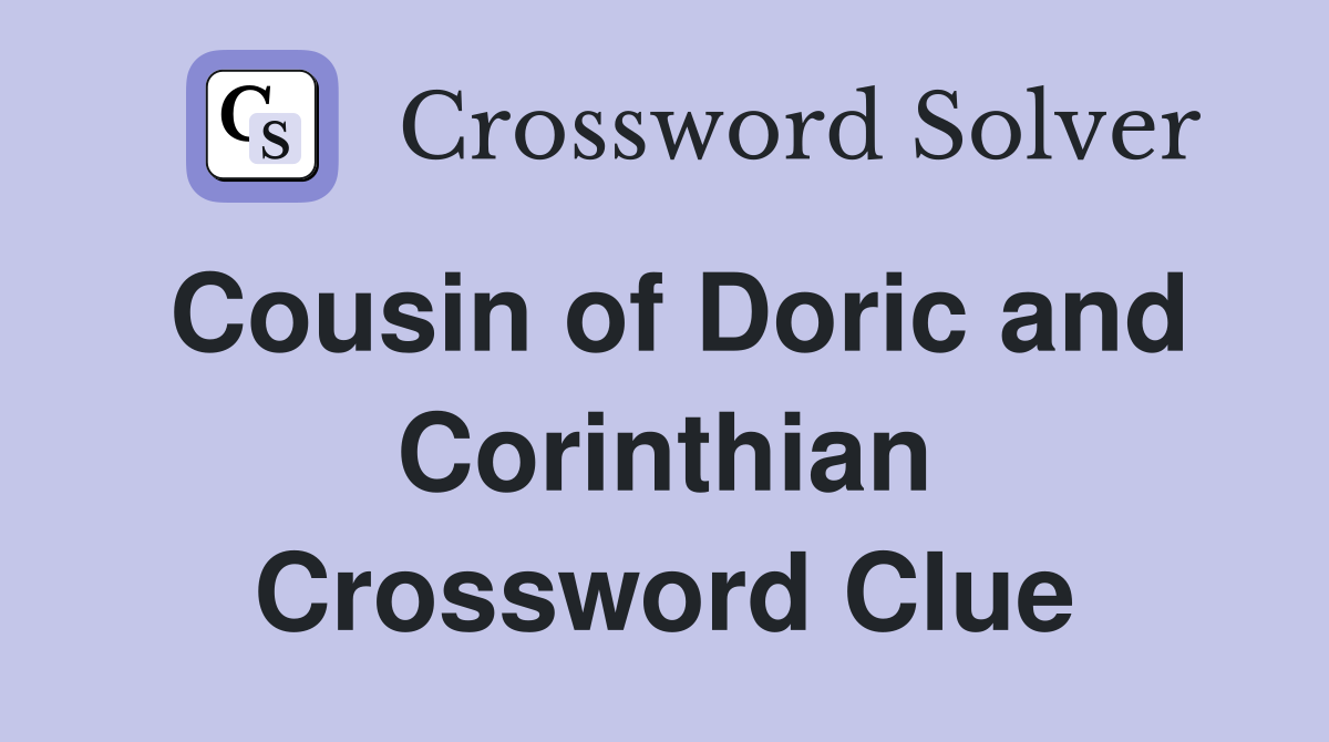 Cousin of Doric and Corinthian Crossword Clue
