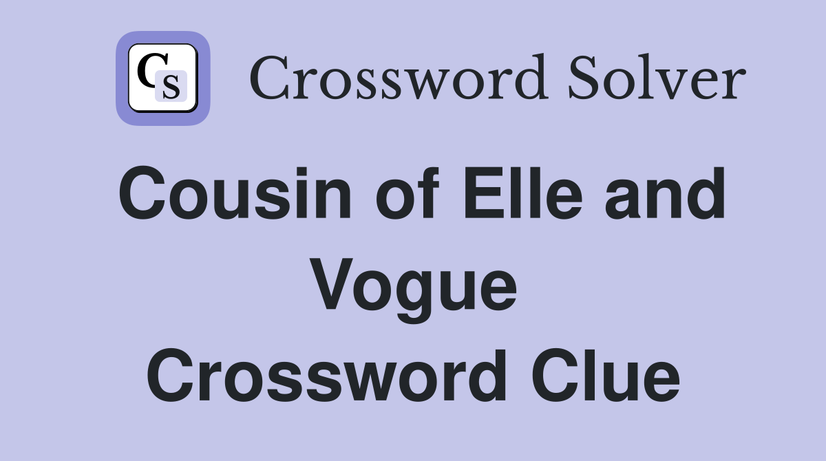 Cousin of Elle and Vogue Crossword Clue