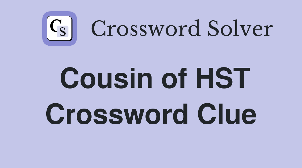 Cousin of HST Crossword Clue