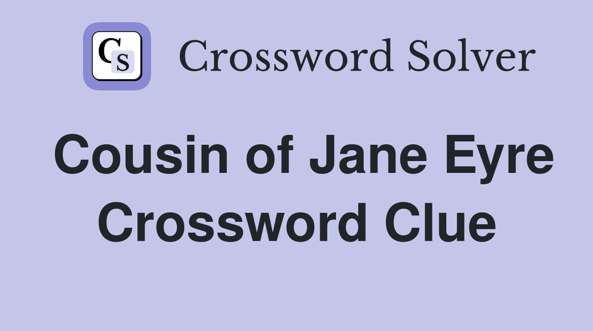 Cousin of Jane Eyre Crossword Clue