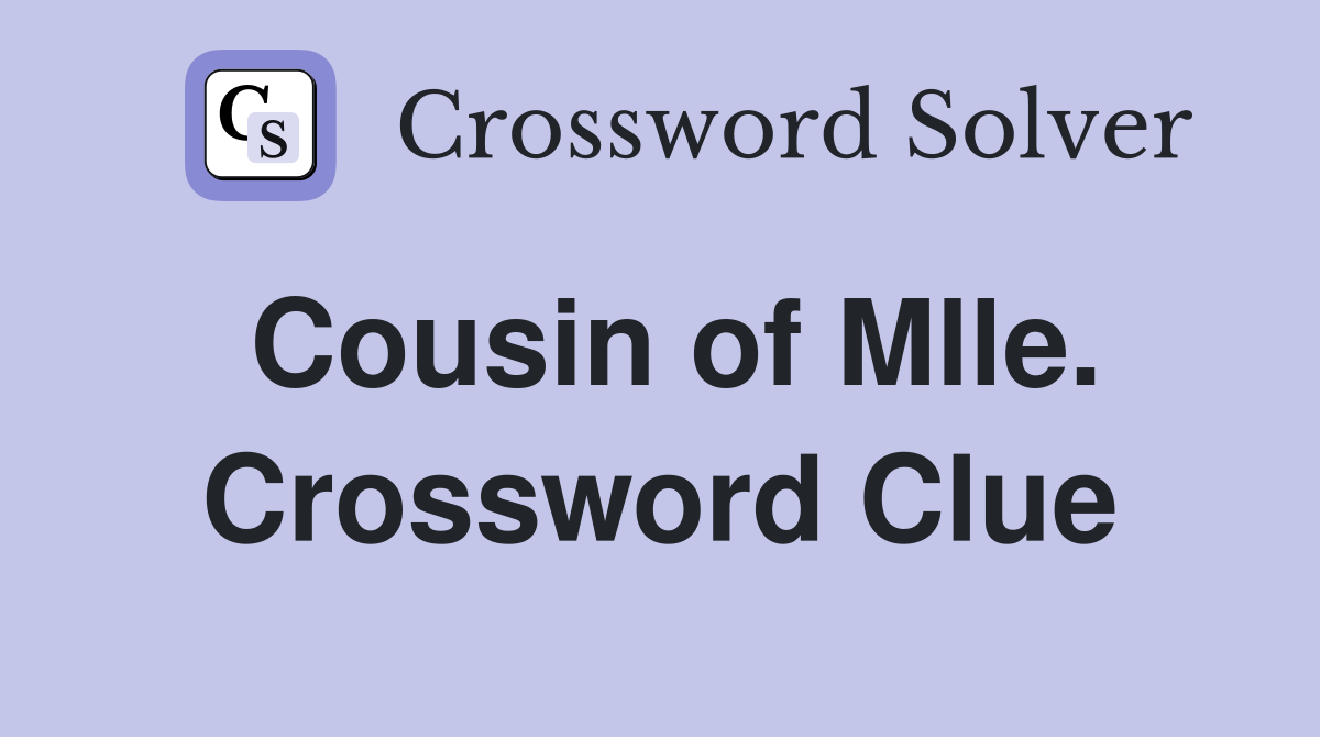 Cousin of Mlle. Crossword Clue