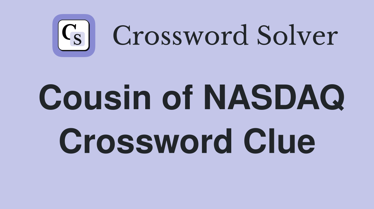 Cousin of NASDAQ Crossword Clue