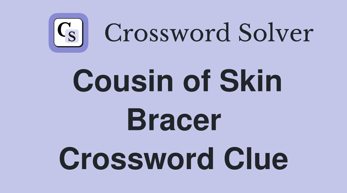 Cousin of Skin Bracer Crossword Clue