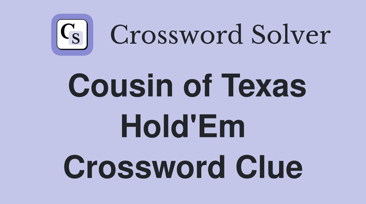 Cousin of Texas Hold'Em Crossword Clue