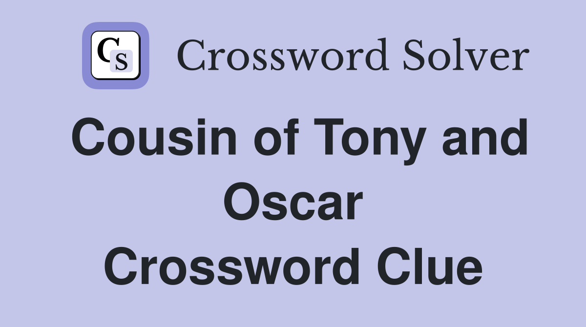 Cousin of Tony and Oscar Crossword Clue