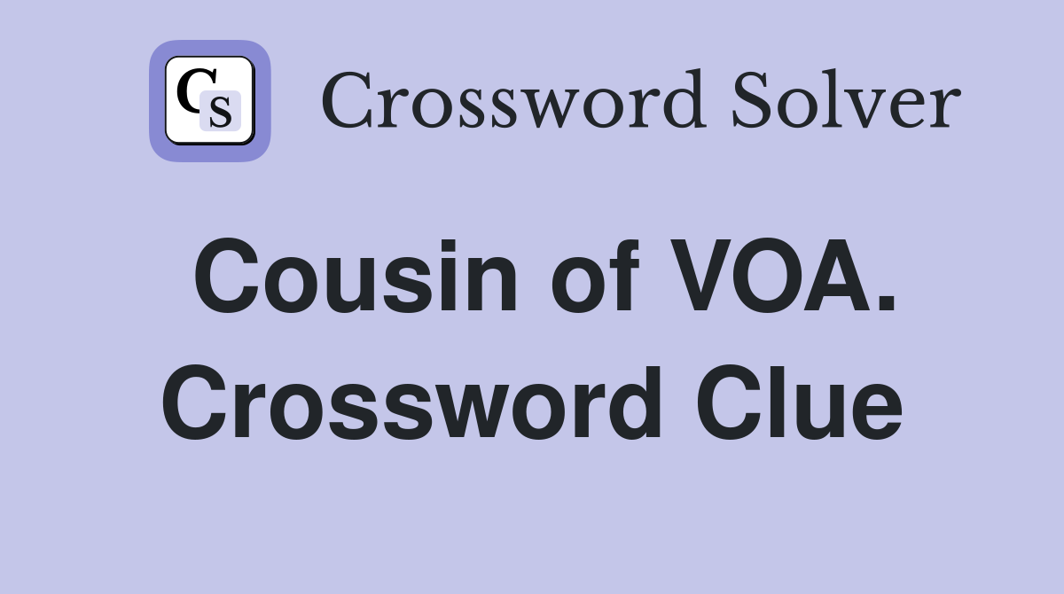 Cousin of VOA. Crossword Clue