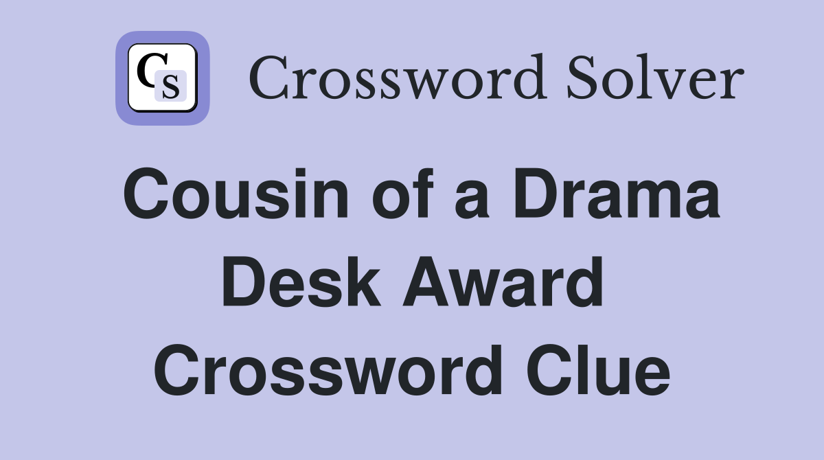 Cousin of a Drama Desk Award Crossword Clue
