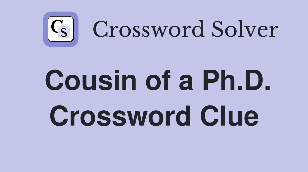 Cousin of a Ph.D. Crossword Clue