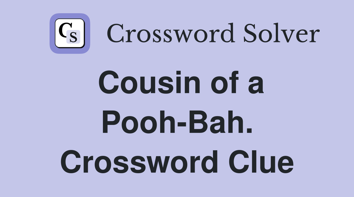 Cousin of a Pooh-Bah. Crossword Clue