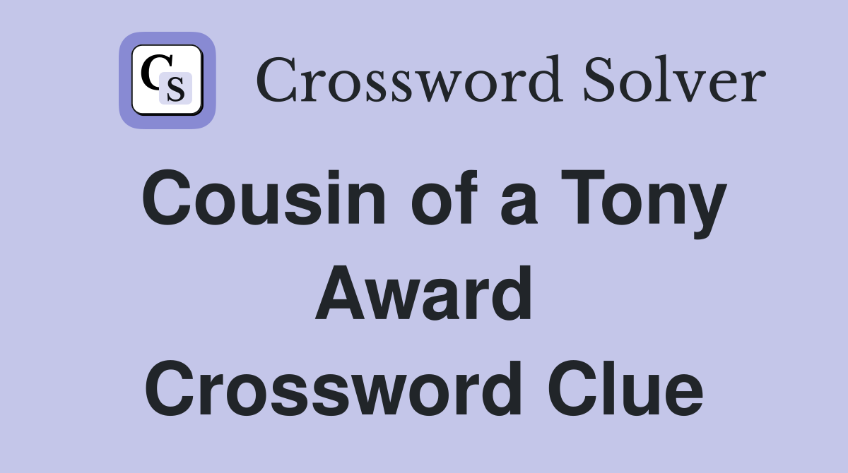 Cousin of a Tony Award Crossword Clue