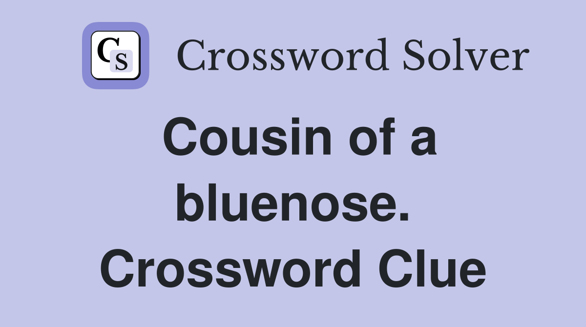 Cousin of a bluenose. Crossword Clue