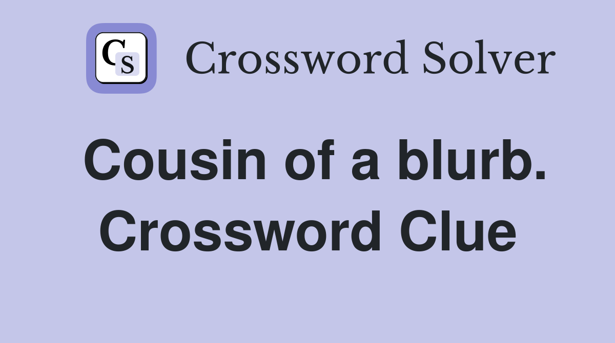 Cousin of a blurb. Crossword Clue