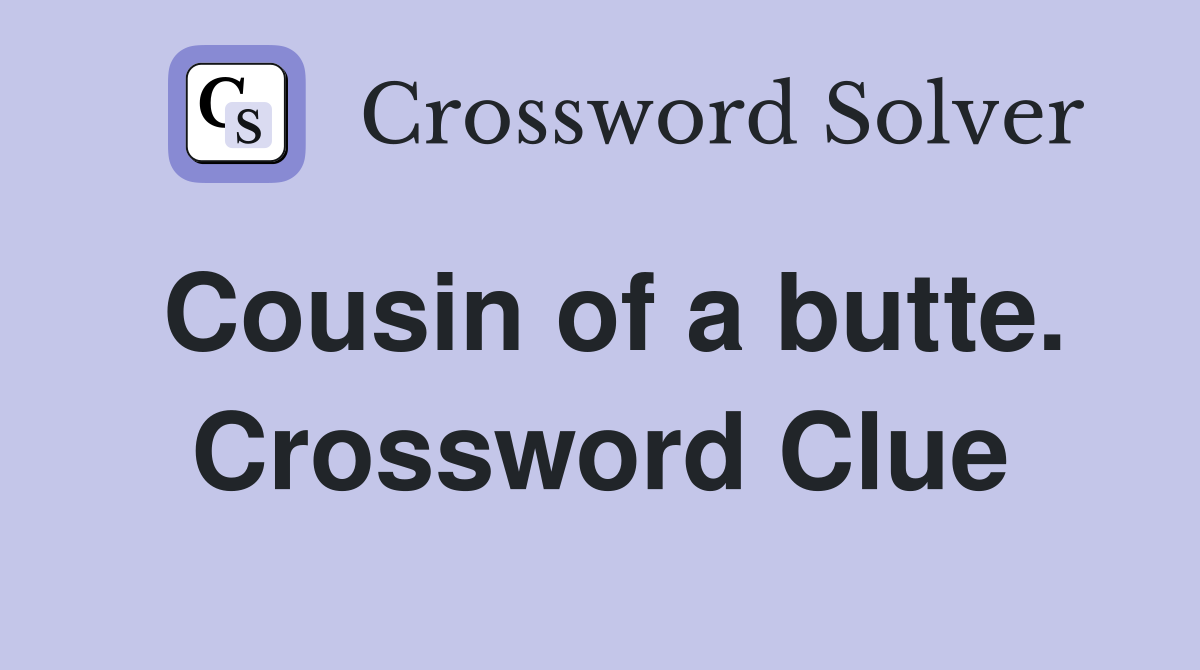 Cousin of a butte. Crossword Clue