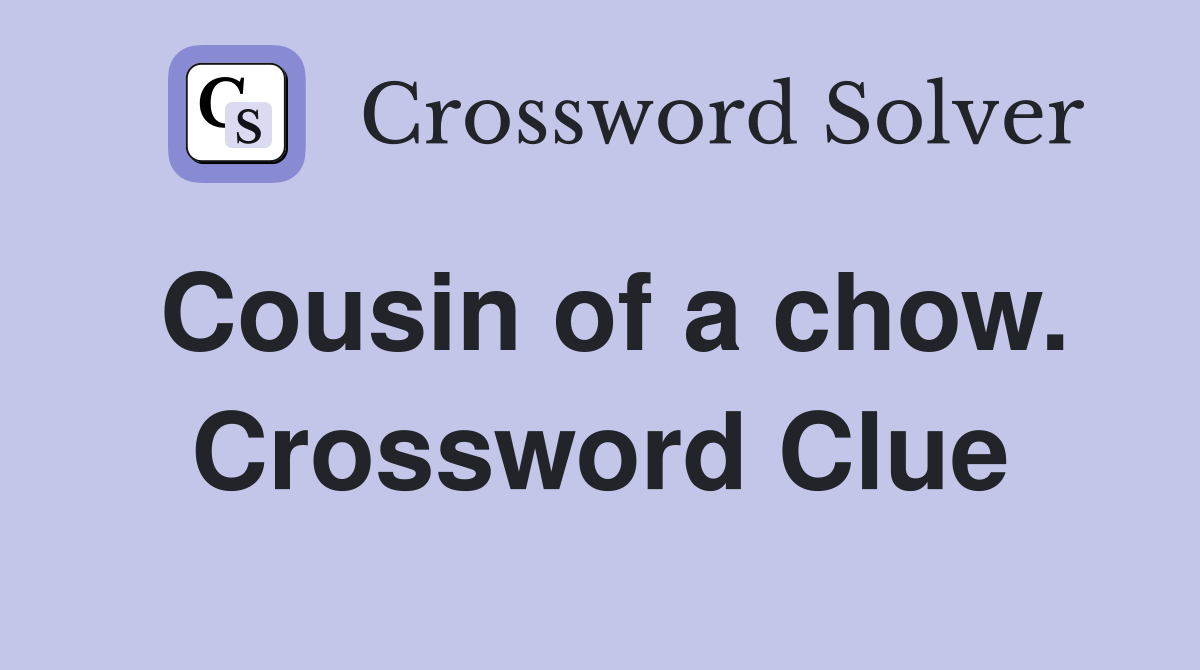 Cousin of a chow. Crossword Clue