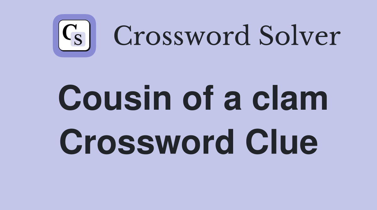 Cousin of a clam Crossword Clue