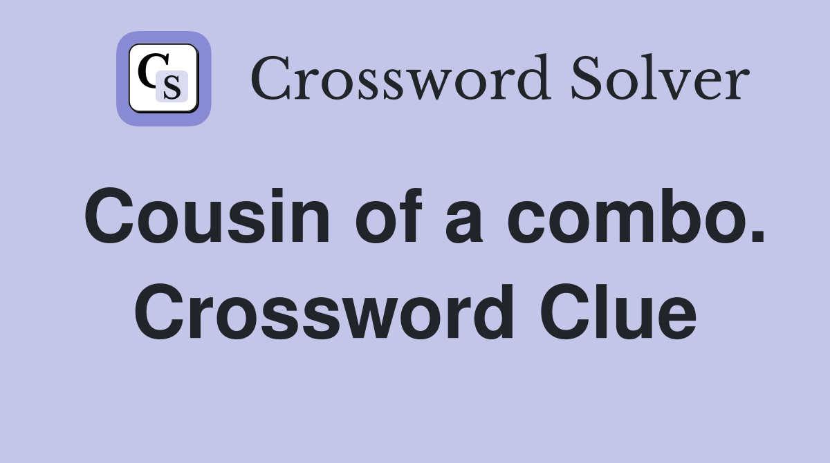 Cousin of a combo. Crossword Clue
