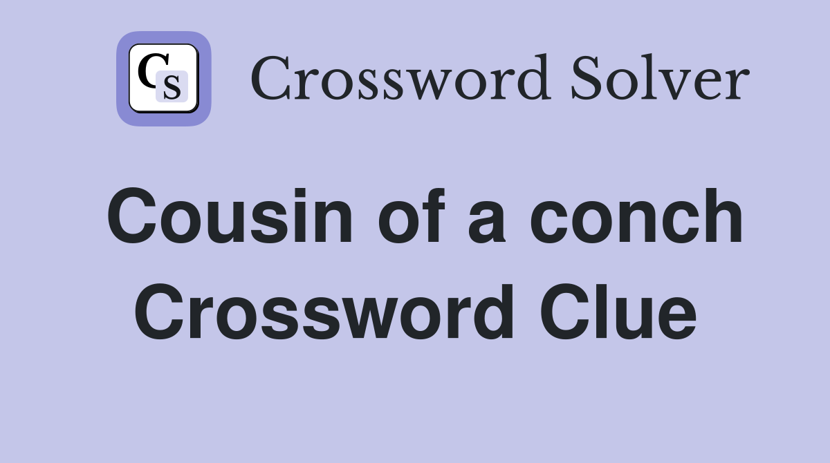 Cousin of a conch Crossword Clue