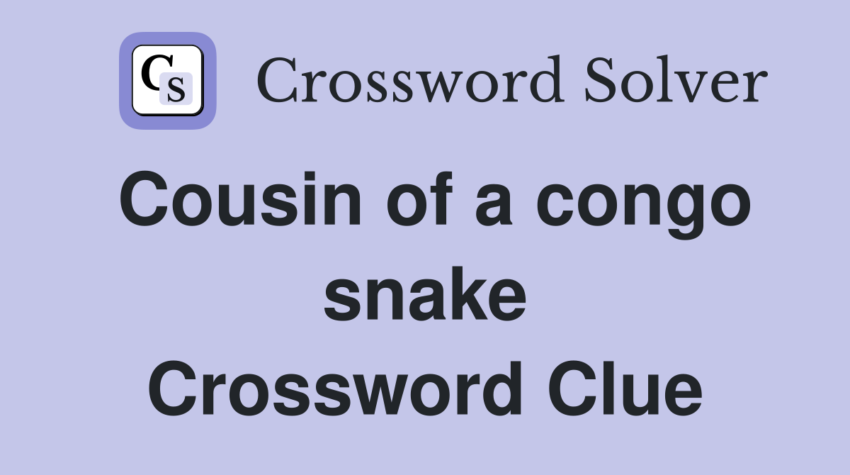 Cousin of a congo snake Crossword Clue