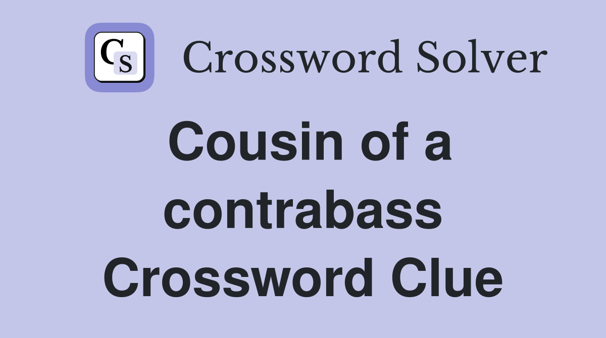 Cousin of a contrabass Crossword Clue