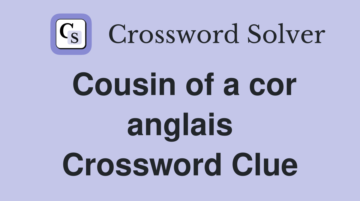 Cousin of a cor anglais Crossword Clue