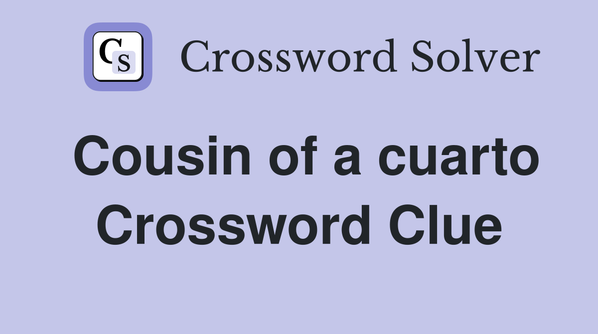 Cousin of a cuarto Crossword Clue