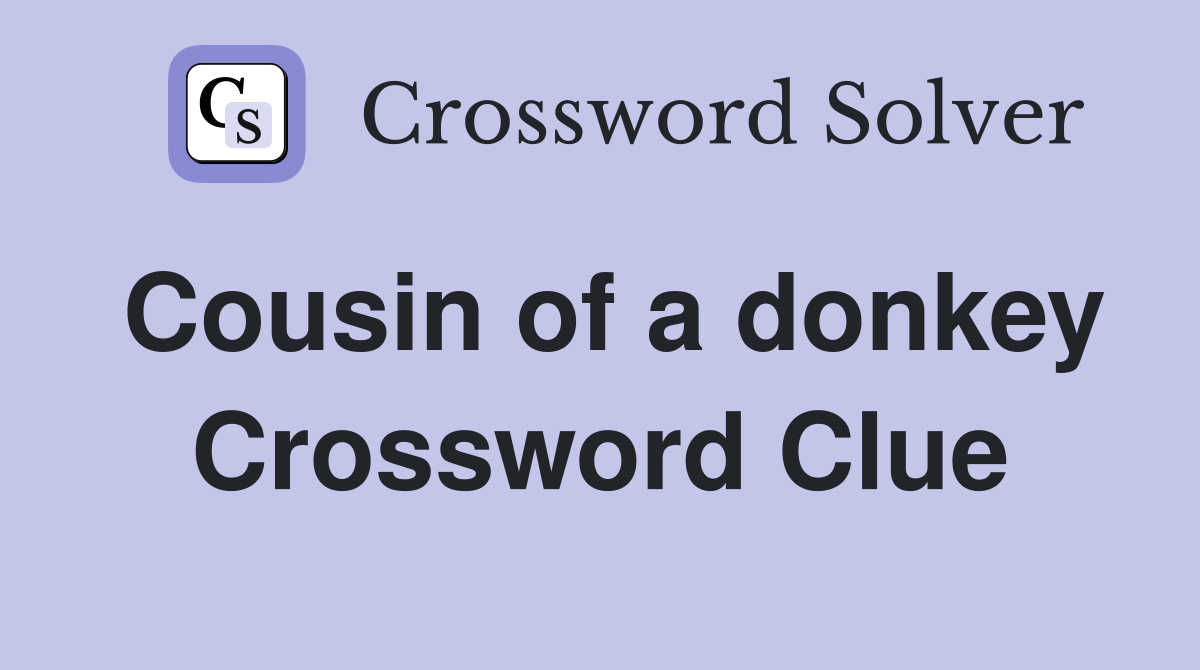 Cousin of a donkey Crossword Clue