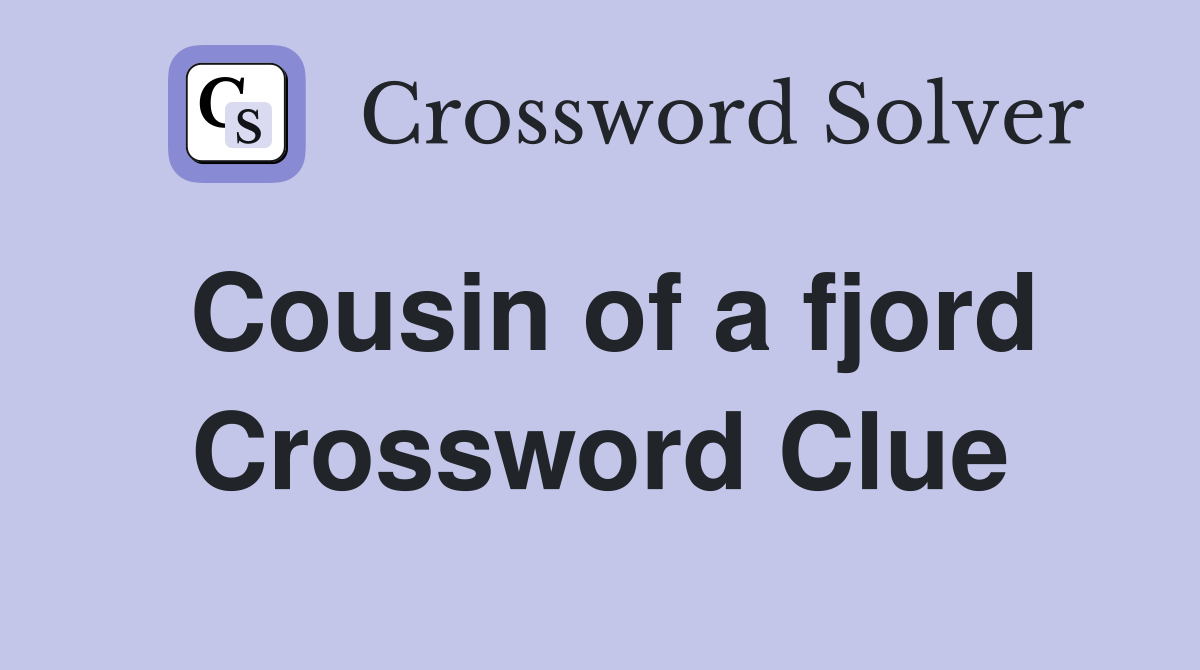 Cousin of a fjord Crossword Clue
