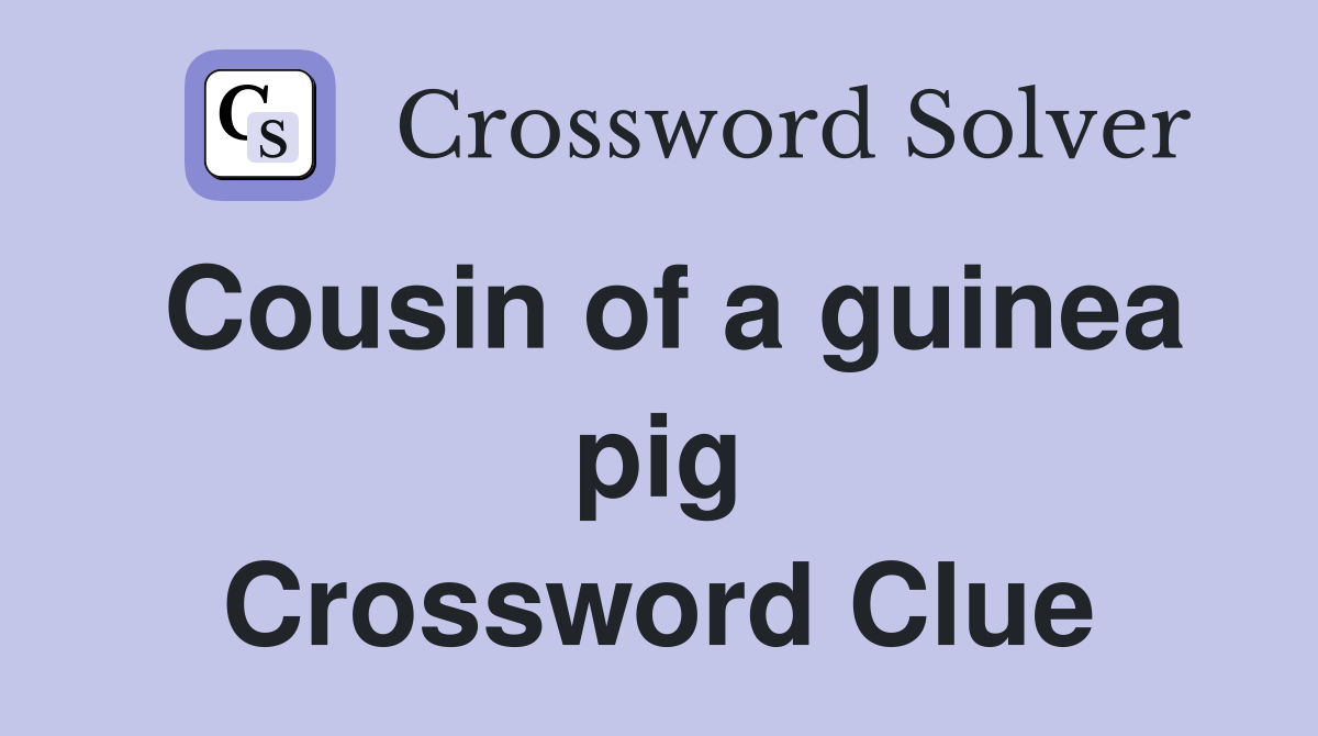 Cousin of a guinea pig Crossword Clue