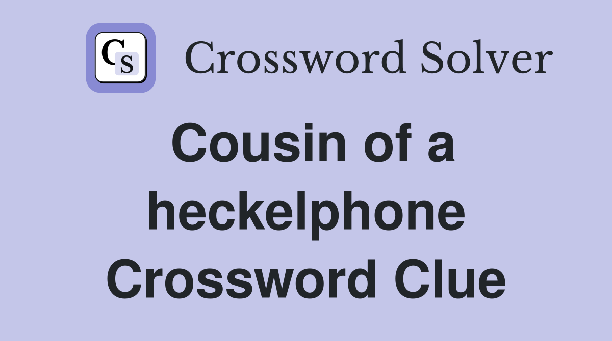 Cousin of a heckelphone Crossword Clue