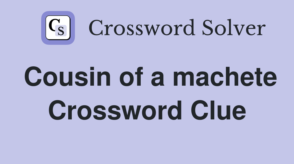 Cousin of a machete Crossword Clue