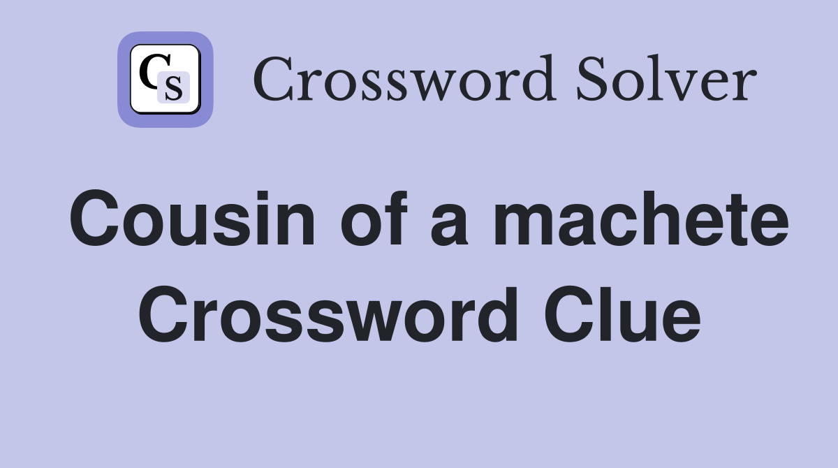 Cousin of a machete Crossword Clue Answers Crossword Solver