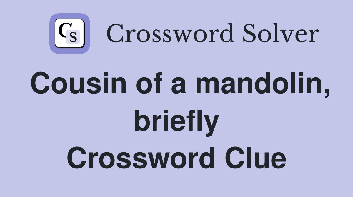 Cousin of a mandolin, briefly Crossword Clue