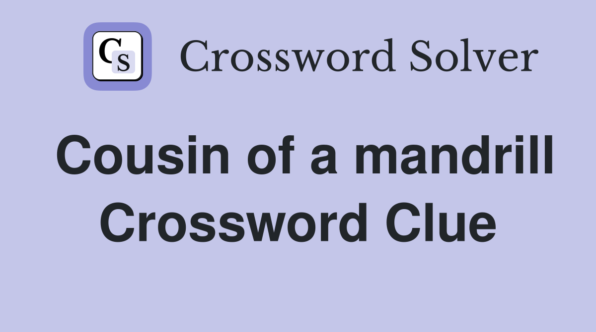 Cousin of a mandrill Crossword Clue
