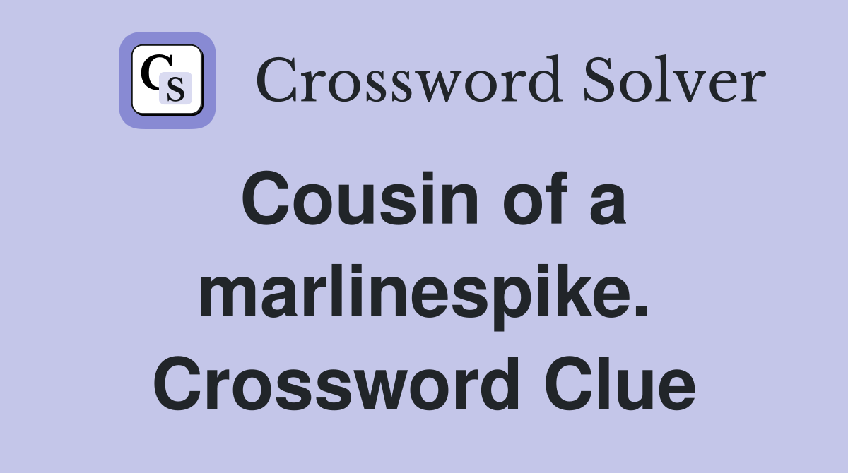 Cousin of a marlinespike. Crossword Clue