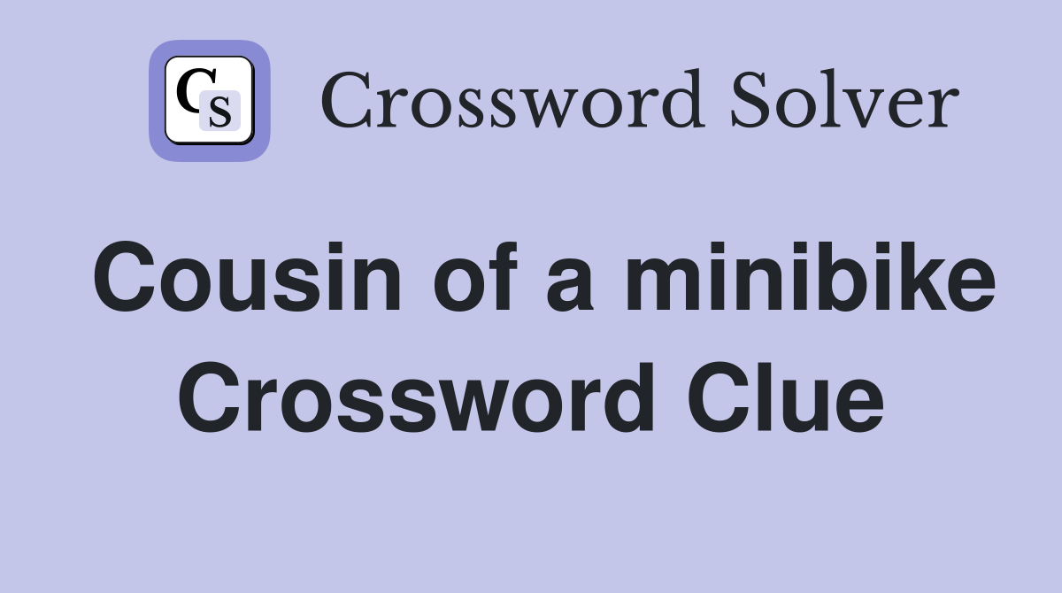 Cousin of a minibike Crossword Clue
