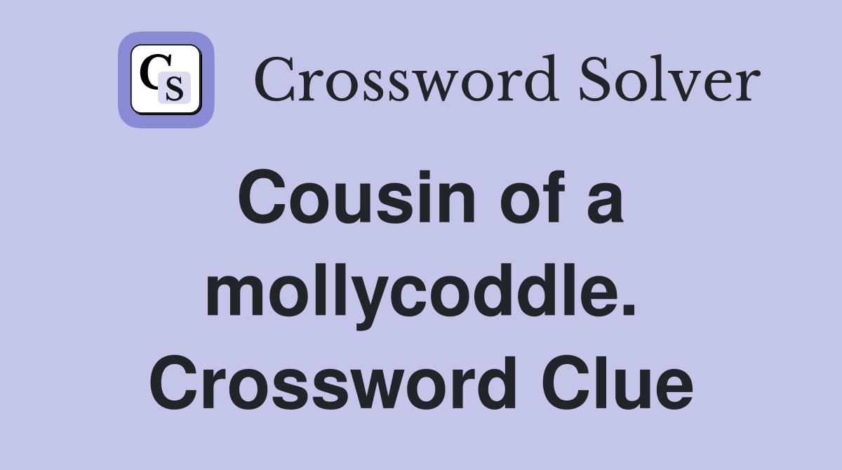 Cousin of a mollycoddle. Crossword Clue