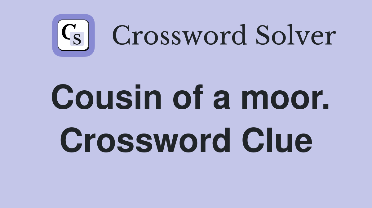 Cousin of a moor. Crossword Clue