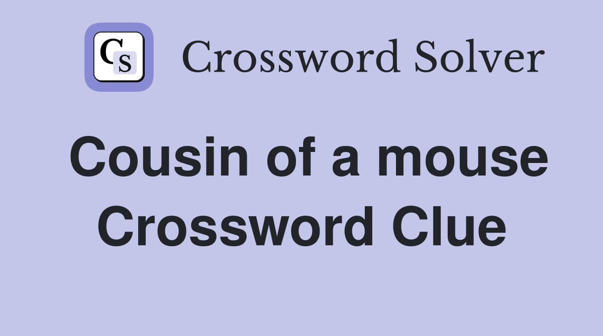 Cousin of a mouse Crossword Clue