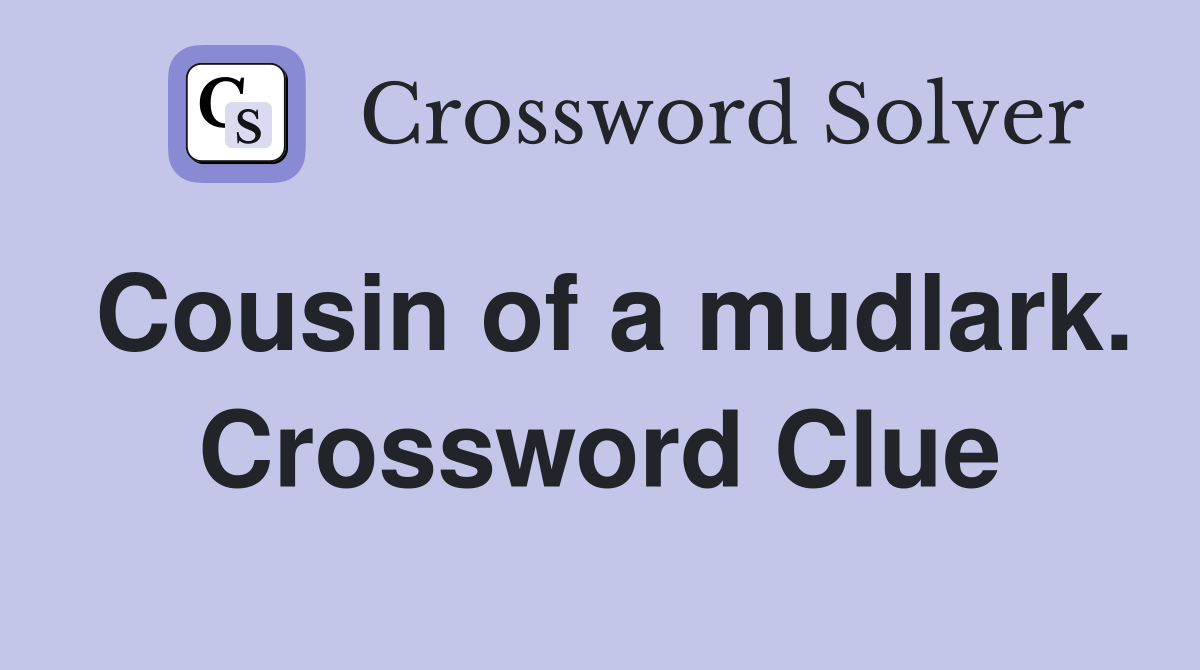 Cousin of a mudlark. Crossword Clue