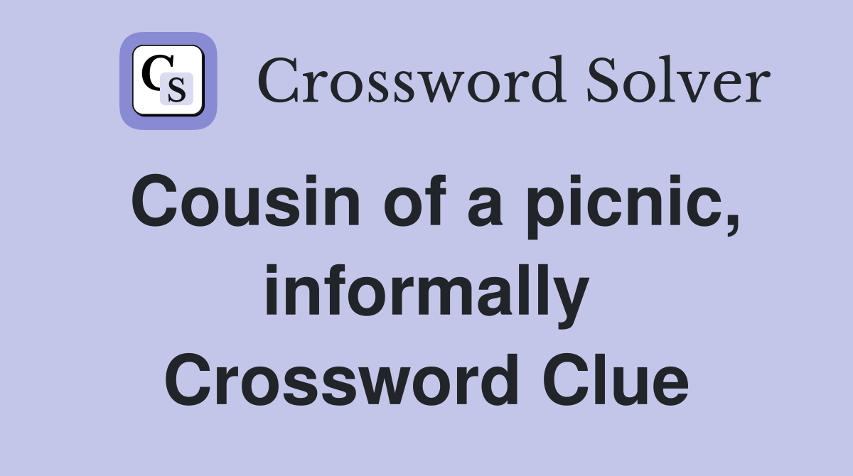 Cousin of a picnic, informally Crossword Clue