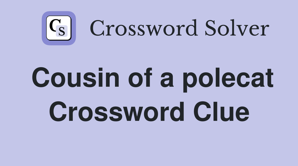 Cousin of a polecat Crossword Clue