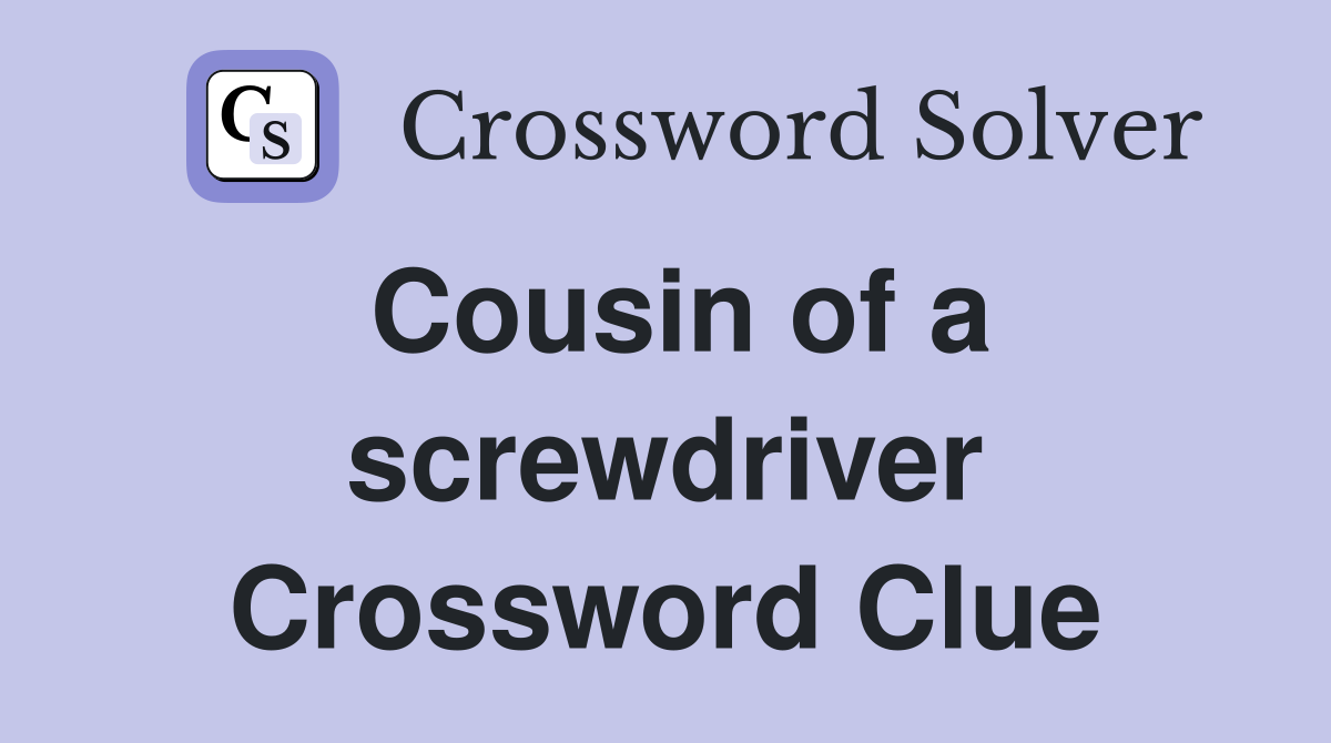 Cousin of a screwdriver Crossword Clue