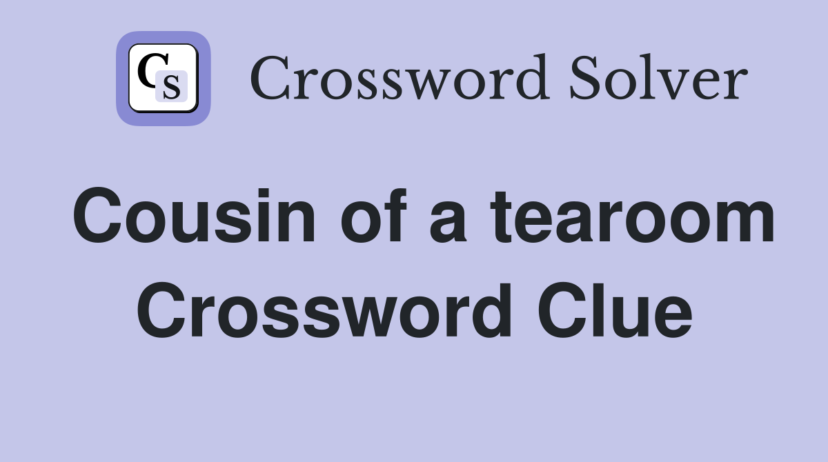 Cousin of a tearoom Crossword Clue